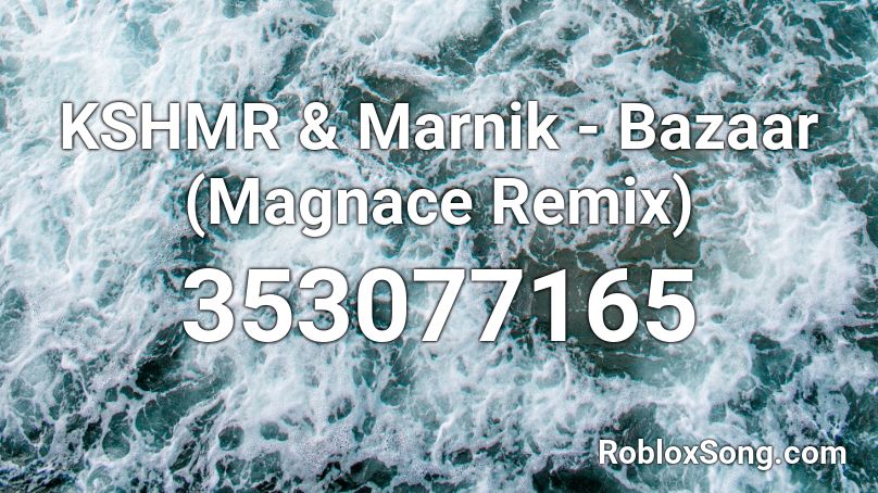 KSHMR & Marnik - Bazaar (Magnace Remix) Roblox ID