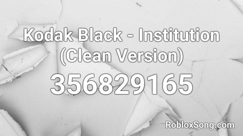 Kodak Black - Institution (Clean Version) Roblox ID