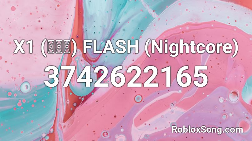 X1 (엑스원) FLASH (Nightcore) Roblox ID