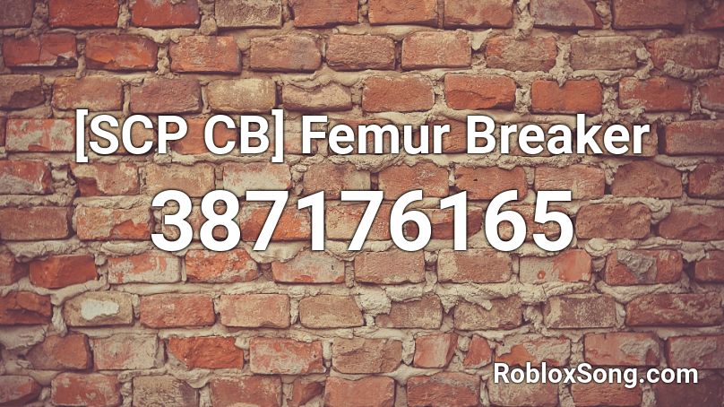 Scp Cb Femur Breaker Roblox Id Roblox Music Codes - femur breaker roblox id loud