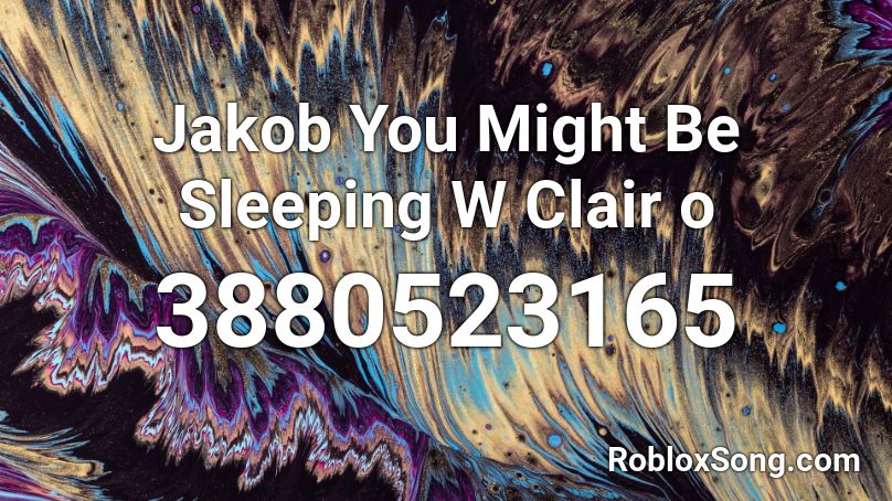 Jakob You Might Be Sleeping W Clair o Roblox ID