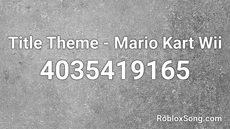 Title Theme - Mario Kart Wii Roblox ID