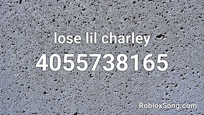 lose lil charley Roblox ID