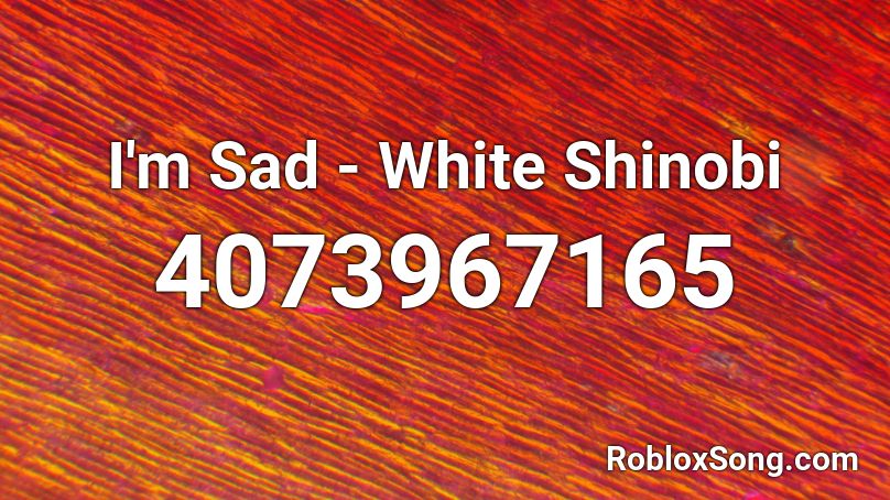 I'm Sad - White Shinobi Roblox ID