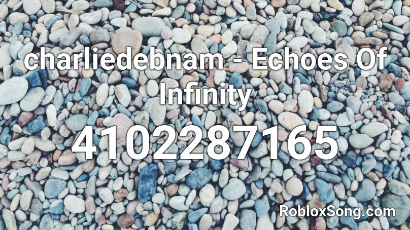 charliedebnam - Echoes Of Infinity Roblox ID