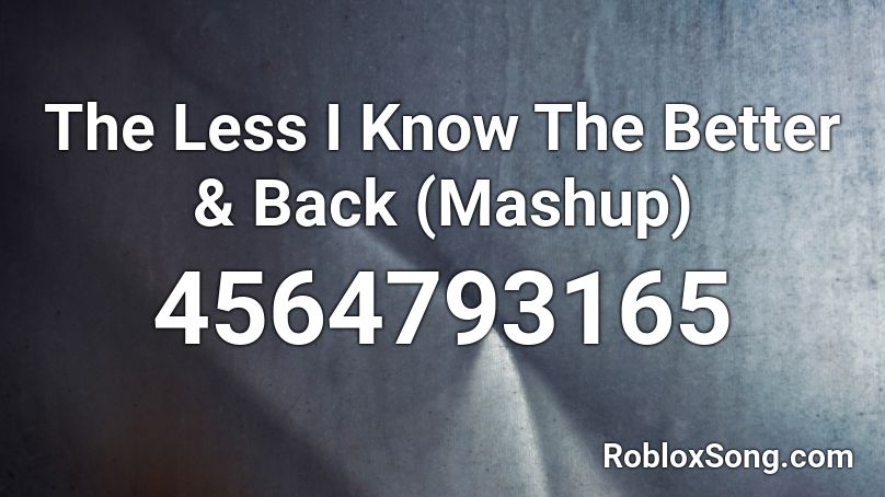 The Less I Know The Better &  Back (Mashup) Roblox ID