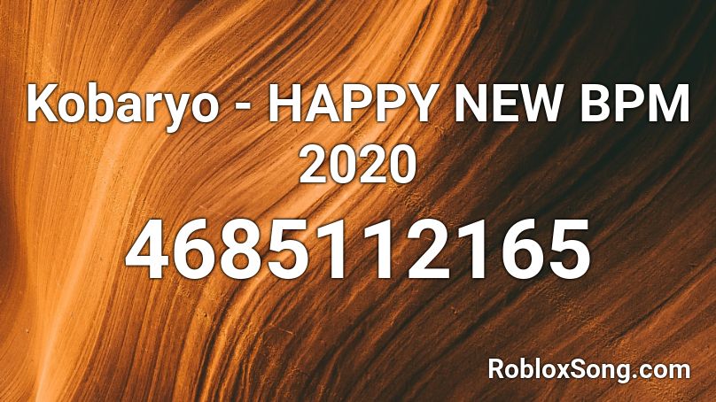 Kobaryo - HAPPY NEW BPM 2020 Roblox ID