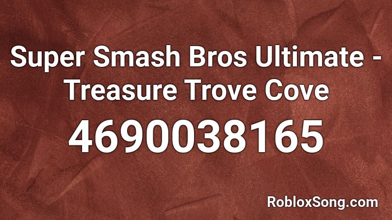 Super Smash Bros Ultimate - Treasure Trove Cove Roblox ID