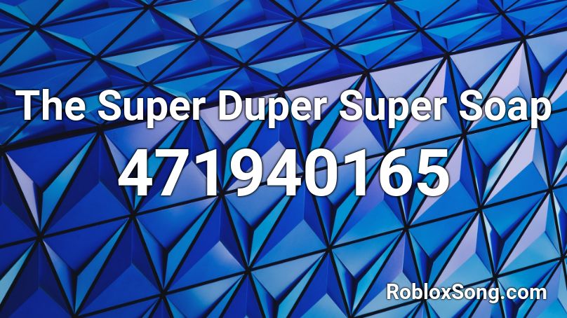 The Super Duper Super Soap Roblox ID
