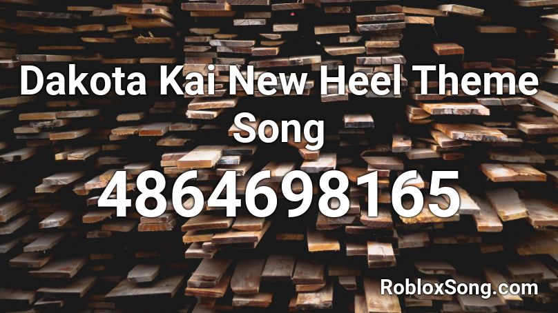 Dakota Kai New Heel Theme Song Roblox ID