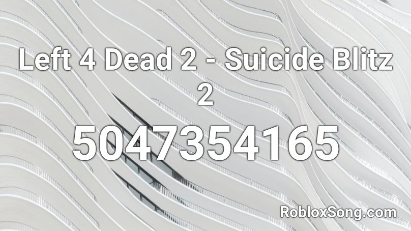 Left 4 Dead 2 - Suicide Blitz 2 Roblox ID
