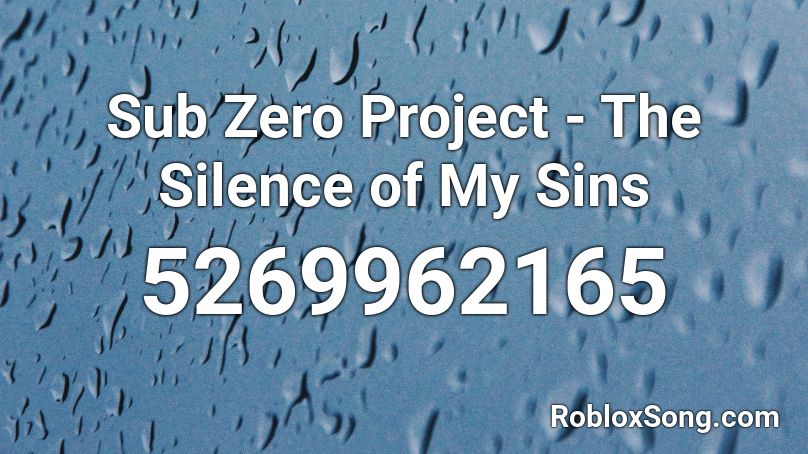 Sub Zero Project - The Silence of My Sins Roblox ID