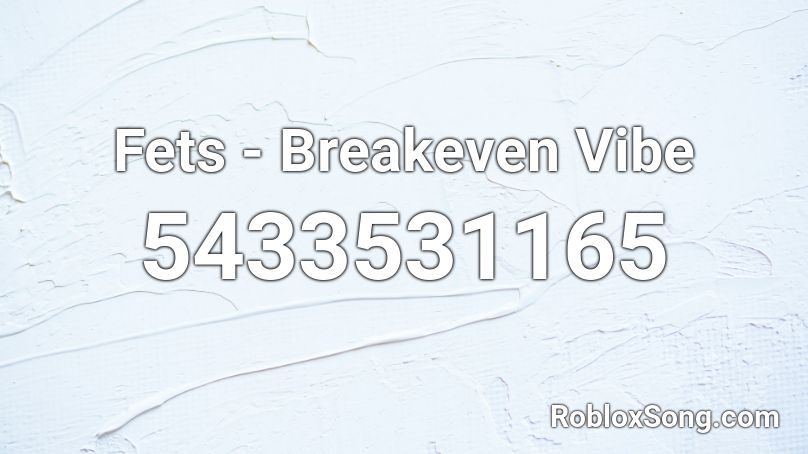 Fets - Breakeven Vibe Roblox ID