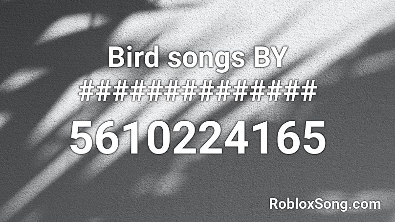 Bird songs BY ############## Roblox ID