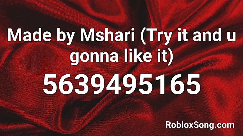 Made by Mshari (Try it and u gonna like it) Roblox ID