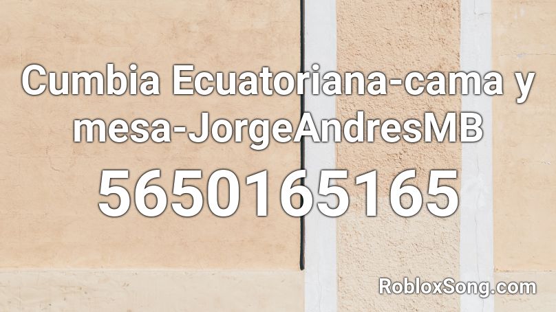 Cumbia Ecuatoriana-cama y mesa-JorgeAndresMB Roblox ID