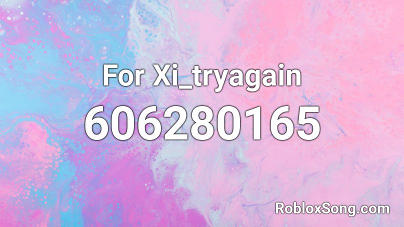 For Xi_tryagain Roblox ID