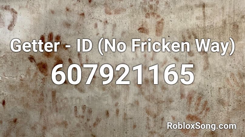 Getter - ID (No Fricken Way) Roblox ID