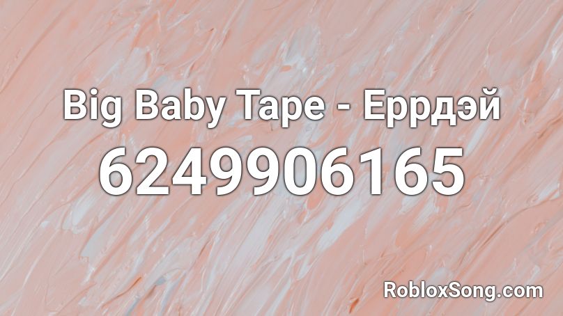 Big Baby Tape - Еррдэй Roblox ID