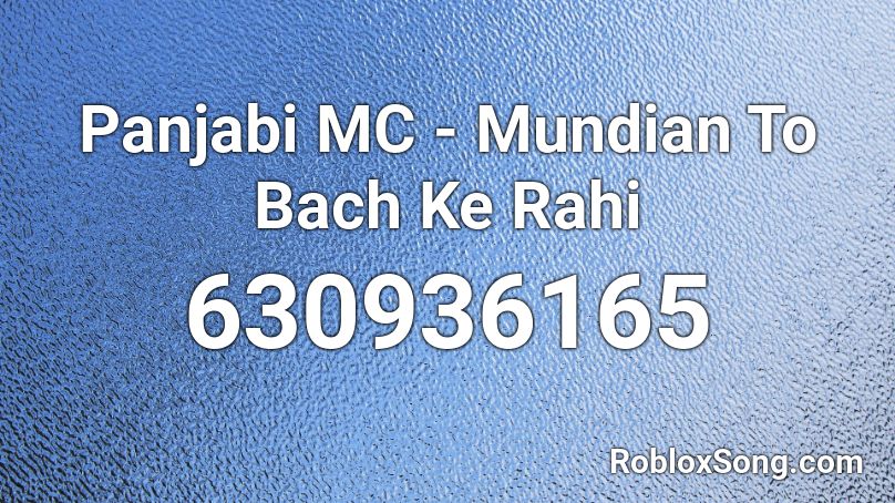 Panjabi MC - Mundian To Bach Ke Rahi Roblox ID