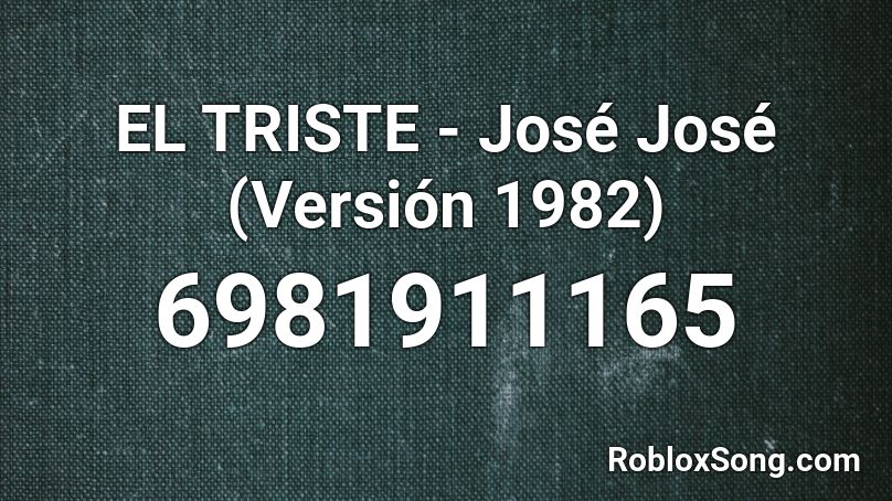 EL TRISTE - José José (Versión 1982) Roblox ID