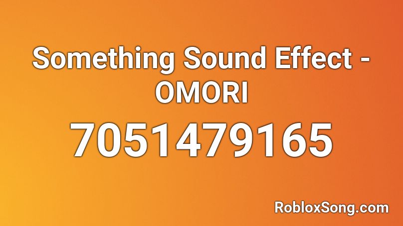 Something Sound Effect - OMORI Roblox ID