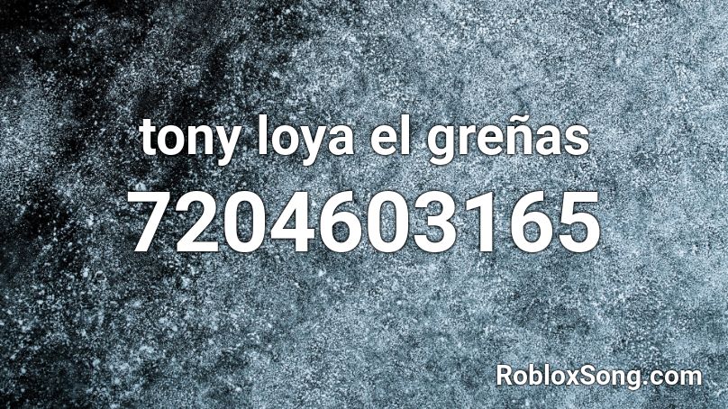 tony loya el greñas Roblox ID