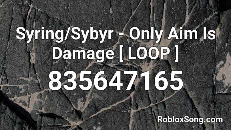 Syring/Sybyr - Only Aim Is Damage [ LOOP ] Roblox ID