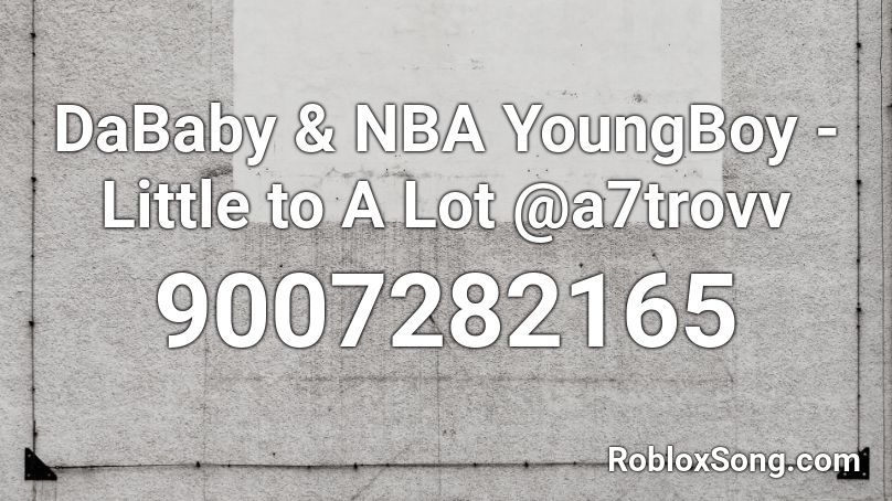 DaBaby & NBA YoungBoy - Little to A Lot @a7trovv Roblox ID