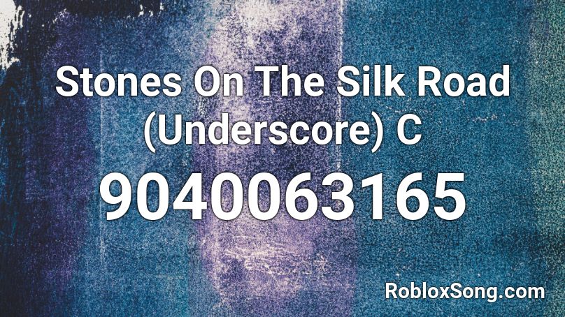 Stones On The Silk Road (Underscore) C Roblox ID