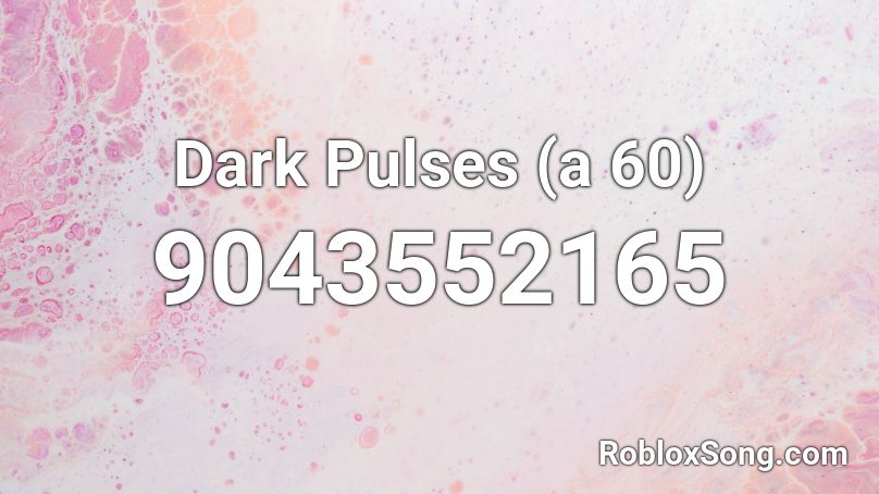 Dark Pulses (a 60) Roblox ID