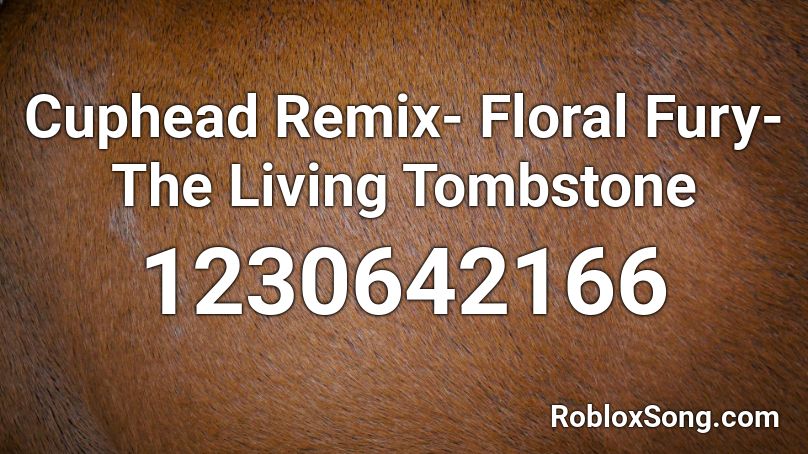 Cuphead Remix- Floral Fury-The Living Tombstone Roblox ID