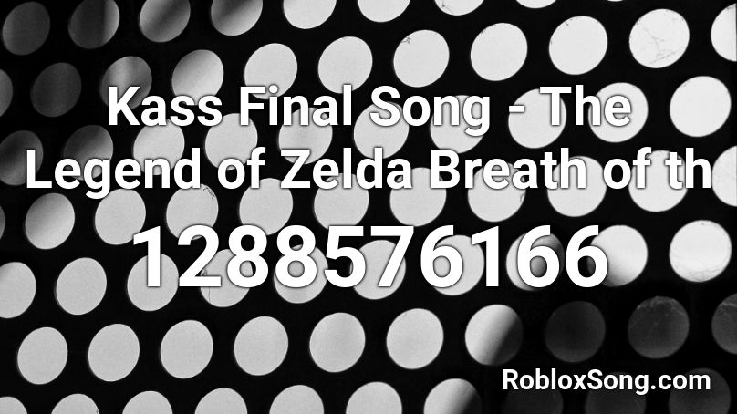 Kass Final Song - The Legend of Zelda Breath of th Roblox ID