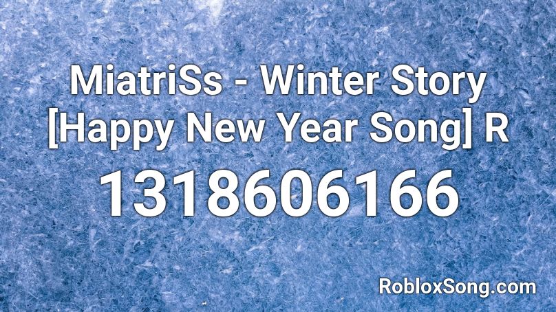 MiatriSs - Winter Story [Happy New Year Song] R Roblox ID