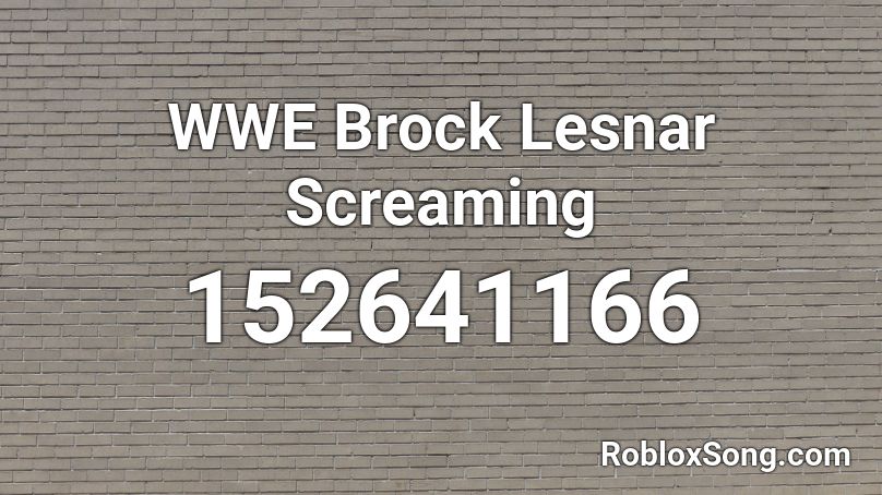 WWE Brock Lesnar Screaming Roblox ID