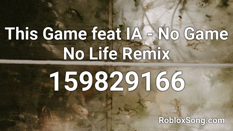 This Game feat IA - No Game No Life Remix Roblox ID