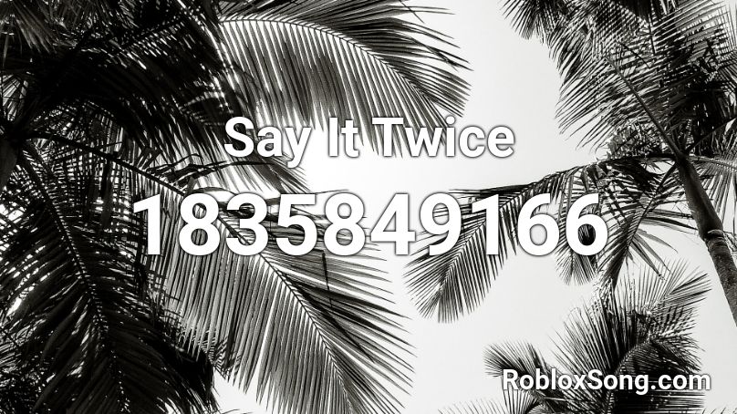 Say It Twice Roblox ID