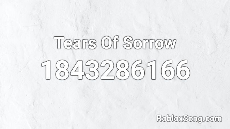 Tears Of Sorrow Roblox ID