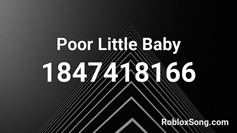 Poor Little Baby Roblox ID