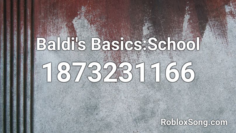 Baldi's Basics:School Roblox ID - Roblox Music Codes