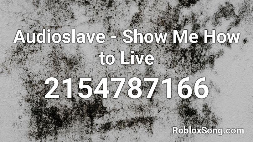 Audioslave - Show Me How to Live Roblox ID