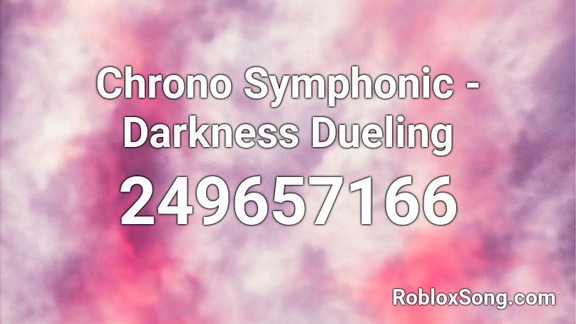 Chrono Symphonic - Darkness Dueling Roblox ID