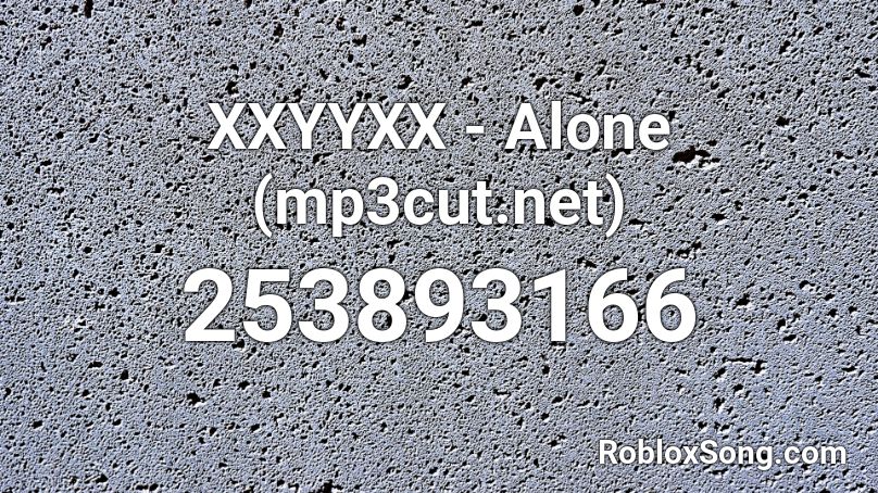 XXYYXX - Alone (mp3cut.net) Roblox ID