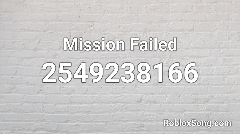 Mission Failed Roblox Id Roblox Music Codes - mission failed roblox id