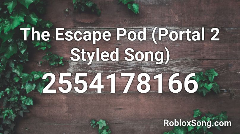The Escape Pod Portal 2 Styled Song Roblox Id Roblox Music Codes - roblox portal song id