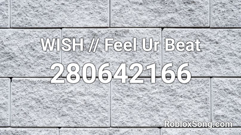 WISH // Feel Ur Beat Roblox ID