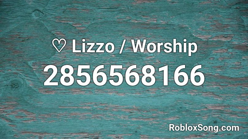 ♡ Lizzo / Worship Roblox ID