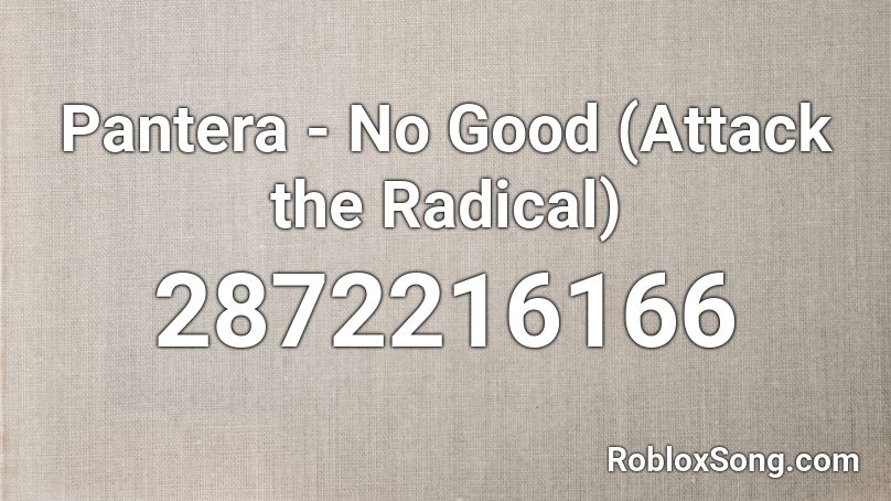 Pantera - No Good (Attack the Radical) Roblox ID