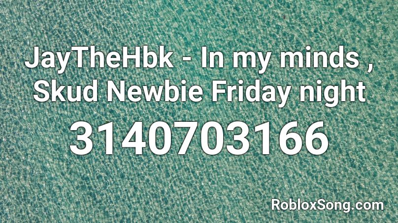 Jaythehbk In My Minds Skud Newbie Friday Night Roblox Id Roblox Music Codes - blood in the water roblox id