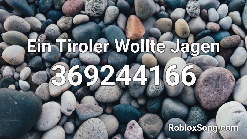 Ein Tiroler Wollte Jagen Roblox ID